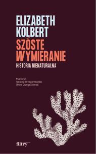 Szóste wymieranie. Historia nienaturalna. Autor: Elizabeth Kolbert. Multiszop.pl Okładka książki Szóste wymieranie. Historia nienaturalna