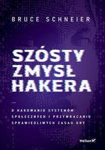 Szósty zmysł hakera. O hakowaniu systemów społecznych i przywracaniu sprawiedliwych zasad gry. Autor: Schneier Bruce. Multiszop.pl Okładka książki Szósty zmysł hakera. O hakowaniu systemów społecznych i przywracaniu sprawiedliwych zasad gry