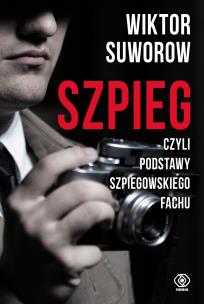 Szpieg, czyli podstawy szpiegowskiego fachu wyd. 2023. Autor: Wiktor Suworow. Multiszop.pl Okładka książki Szpieg, czyli podstawy szpiegowskiego fachu wyd. 2023