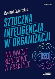 Sztuczna inteligencja w organizacji. Autor: Ryszard Ćwiertniak. Multiszop.pl Okładka książki Sztuczna inteligencja w organizacji