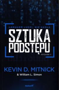 Sztuka podstępu. Łamałem ludzi, nie hasła. Wydanie II. Autor: Kevin D. Mitnick (Author), William L. Simon (Author), Steve Wozniak (Foreword). Multiszop.pl Okładka książki Sztuka podstępu. Łamałem ludzi, nie hasła. Wydanie II