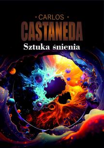 Sztuka śnienia. Autor: Carlos Castaneda. Multiszop.pl Okładka książki Sztuka śnienia