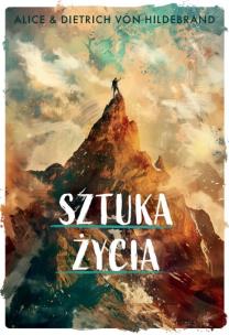 Sztuka życia. Autor: Alice i Dietrich von Hildebrand. Multiszop.pl Okładka książki Sztuka życia