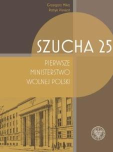 Szucha 25. Pierwsze ministerstwo wolnej Polski. Autor: Grzegorz Mika, red. Patryk Pleskot. Multiszop.pl Okładka książki Szucha 25. Pierwsze ministerstwo wolnej Polski