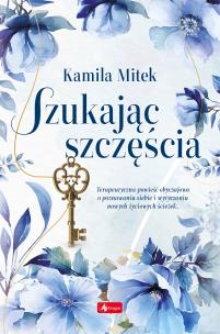 Szukając szczęścia. Autor: Kamila Mitek. Multiszop.pl Okładka książki Szukając szczęścia