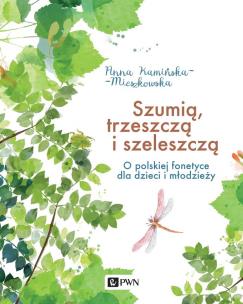 Szumią, trzeszczą i szeleszczą. Autor: Kamińska-Mieszkowska Anna. Multiszop.pl Okładka książki Szumią, trzeszczą i szeleszczą