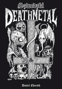Szwedzki Death Metal. Autor: Daniel Ekeroth. Multiszop.pl Okładka książki Szwedzki Death Metal