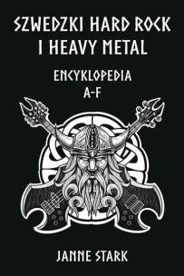 Szwedzki Hard rock i Heavy metal. Encyklopedia A-F. Autor: Janne Stark. Multiszop.pl Okładka książki Szwedzki Hard rock i Heavy metal. Encyklopedia A-F