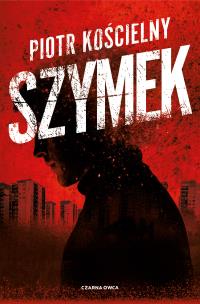 Szymek. Autor: Piotr Kościelny. Multiszop.pl Okładka książki Szymek
