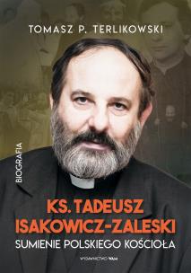 Tadeusz Isakowicz-Zaleski Biografia. Sumienie polskiego Kościoła. Autor: Tomasz P. Terlikowski. Multiszop.pl Okładka książki Tadeusz Isakowicz-Zaleski Biografia. Sumienie polskiego Kościoła