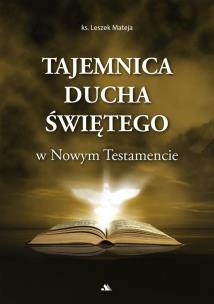 Tajemnica Ducha Świętego w Nowym Testamencie. Autor: Mateja Leszek. Multiszop.pl Okładka książki Tajemnica Ducha Świętego w Nowym Testamencie