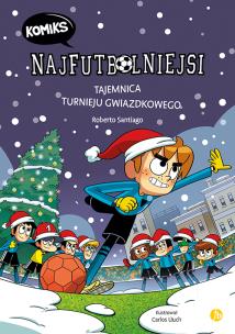 Tajemnica turnieju gwiazdkowego. Najfutbolniejsi Komiks. Tom 2. Autor: Santiago Roberto. Multiszop.pl Okładka książki Tajemnica turnieju gwiazdkowego. Najfutbolniejsi Komiks. Tom 2