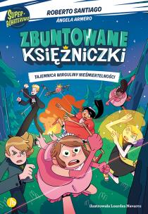 Tajemnica wirguliny nieśmiertelności. Zbuntowane Księżniczki. Autor: Santiago Roberto, Angela Armero. Multiszop.pl Okładka książki Tajemnica wirguliny nieśmiertelności. Zbuntowane Księżniczki