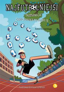 Tajemnica zawodnika numer 13. Najfutbolniejsi 13. wyd. 2024. Autor: Santiago Roberto. Multiszop.pl Okładka książki Tajemnica zawodnika numer 13. Najfutbolniejsi 13. wyd. 2024