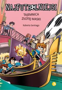 Tajemnica złotej maski. Najfutbolniejsi. Autor: Santiago Roberto. Multiszop.pl Okładka książki Tajemnica złotej maski. Najfutbolniejsi