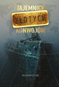 Tajemnice złotych konwojów - uszkodzone. Autor: Szygin Władimir. Multiszop.pl Okładka książki Tajemnice złotych konwojów - uszkodzone