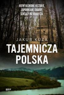 Okładka książki Tajemnicza Polska. Niewyjaśnione historie, zapomniane skarby, sensacyjne odkrycia wyd. specjalne