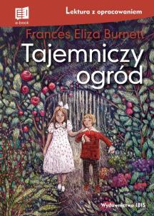 Tajemniczy ogród Lektura z opracowaniem. Autor: Burnett Frances Eliza. Multiszop.pl Okładka książki Tajemniczy ogród Lektura z opracowaniem