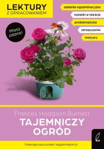 Tajemniczy ogród. Lektury z opracowaniem. Autor: Kujawa-Weinke Dorota, Burnett Frances Hodgson. Multiszop.pl Okładka książki Tajemniczy ogród. Lektury z opracowaniem