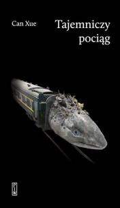 Tajemniczy pociąg. Autor: Can Xue. Multiszop.pl Okładka książki Tajemniczy pociąg