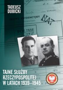 Tajne służby Rzeczypospolitej w latach 1939–1945. Autor: Dubicki Tadeusz. Multiszop.pl Okładka książki Tajne służby Rzeczypospolitej w latach 1939–1945