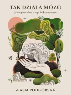 Okładka książki Tak działa mózg. Jak mądrze dbać o jego funkcjonowanie