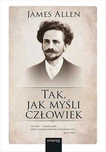 Tak, jak myśli człowiek. Autor: James Allen. Multiszop.pl Okładka książki Tak, jak myśli człowiek
