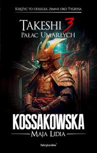 Takeshi T.3 Pałac umarłych. Autor: Kossakowska Maja Lidia. Multiszop.pl Okładka książki Takeshi T.3 Pałac umarłych