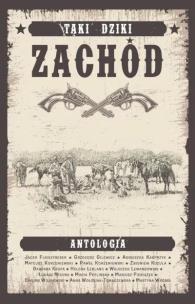 Taki Dziki Zachód - antologia westernowa. Autor:   Praca zbiorowa. Multiszop.pl Okładka książki Taki Dziki Zachód - antologia westernowa