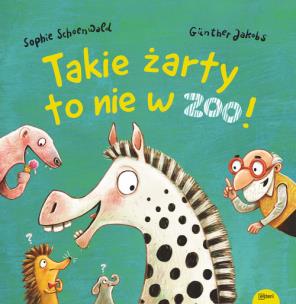 Takie żarty to nie w zoo. Autor: Schoenwald Sophie. Multiszop.pl Okładka książki Takie żarty to nie w zoo