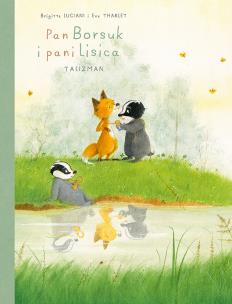 Talizman. Pan Borsuk i pani Lisica. Talizman. Tom 7. Autor: Brigitte Luciani, Eve Tharlet. Multiszop.pl Okładka książki Talizman. Pan Borsuk i pani Lisica. Talizman. Tom 7