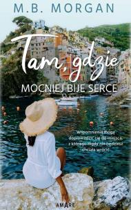 Tam, gdzie mocniej bije serce. Autor: M.B. Morgan. Multiszop.pl Okładka książki Tam, gdzie mocniej bije serce