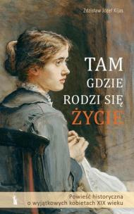Tam, gdzie rodzi się życie w.2. Autor: Zdzisław J. Kijas. Multiszop.pl Okładka książki Tam, gdzie rodzi się życie w.2