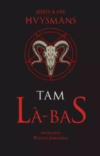 Tam. La-bas. Autor: Joris-Karl Huysmans. Multiszop.pl Okładka książki Tam. La-bas