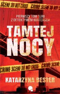 Tamtej nocy. Seria z detektywem Wintersem. Tom 1. Autor: Bester Katarzyna. Multiszop.pl Okładka książki Tamtej nocy. Seria z detektywem Wintersem. Tom 1