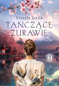Tańczące żurawie. Autor: Jaksik Urszula. Multiszop.pl Okładka książki Tańczące żurawie