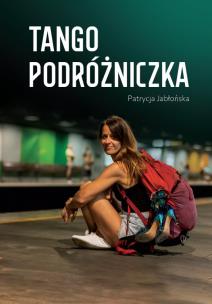 Tango podróżniczka. Autor: Patrycja Jabłońska. Multiszop.pl Okładka książki Tango podróżniczka