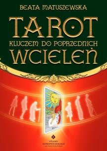 Tarot kluczem do poprzednich wcieleń. Autor: Beata Matuszewska. Multiszop.pl Okładka książki Tarot kluczem do poprzednich wcieleń