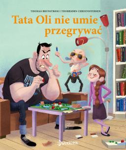Tata Oli nie umie przegrywać. Autor: THOMAS BRUNSTRØM. Multiszop.pl Okładka książki Tata Oli nie umie przegrywać