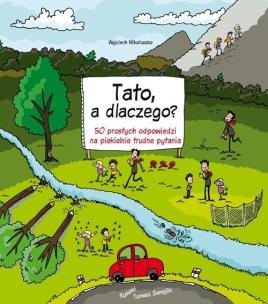 Tato, a dlaczego? wyd. 2023. Autor: Mikołuszko Wojciech. Multiszop.pl Okładka książki Tato, a dlaczego? wyd. 2023
