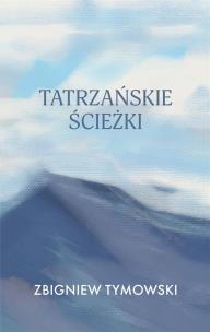 Tatrzańskie ścieżki. Autor: Zbigniew Tymowski. Multiszop.pl Okładka książki Tatrzańskie ścieżki