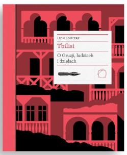 Tbilisi. O Gruzji, ludziach i dziełach. Autor: Lech Kończak. Multiszop.pl Okładka książki Tbilisi. O Gruzji, ludziach i dziełach