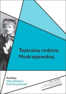 Teatralna rodzina Modrzejewskiej. Autor: Alicja Kędziora, Orzechowski Emil. Multiszop.pl Okładka książki Teatralna rodzina Modrzejewskiej