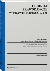 Techniki prawodawcze w prawie miejscowym. Autor: Berek Maciej, Gubała Marcin, Piotr Magda, Katarzyna Pietyra, Łukasz Paszka, Ewa Polkowska. Multiszop.pl Okładka książki Techniki prawodawcze w prawie miejscowym