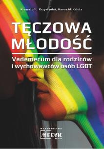 Tęczowa Młodość - Vademecum dla rodziców i wychowawców osób LGBT. Autor: Krzystyniak Krszystof, Kalota Hanna M.. Multiszop.pl Okładka książki Tęczowa Młodość - Vademecum dla rodziców i wychowawców osób LGBT