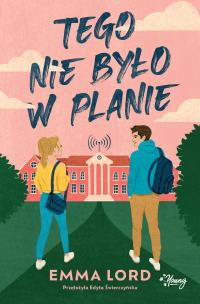 Tego nie było w planie. Autor: Emma Lord, Edyta Świerczyńska, Anna Płaskoń-Sokoł. Multiszop.pl Okładka książki Tego nie było w planie