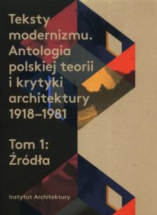 Opakowanie Teksty modernizmu Antologia polskiej teorii i krytyki architektury 1918-1981 Tom 1 Źródła