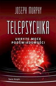 Telepsychika. Ukryte moce podświadomości. Autor: Joseph Murphy. Multiszop.pl Okładka książki Telepsychika. Ukryte moce podświadomości