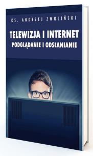Telewizja i Internet. Podglądanie i odsłanianie. Autor: Andrzej Zwoliński. Multiszop.pl Okładka książki Telewizja i Internet. Podglądanie i odsłanianie