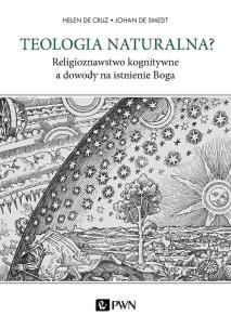 Teologia naturalna? Religioznawstwo kognitywne a dowody na istnienie Boga. Autor: De Cruz Helen, De Smedt Johan. Multiszop.pl Okładka książki Teologia naturalna? Religioznawstwo kognitywne a dowody na istnienie Boga